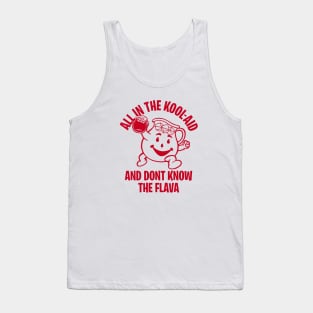 ALL IN THE KOOL-AID AND DON'T KNOW THE FLAVOR 2.0 Tank Top